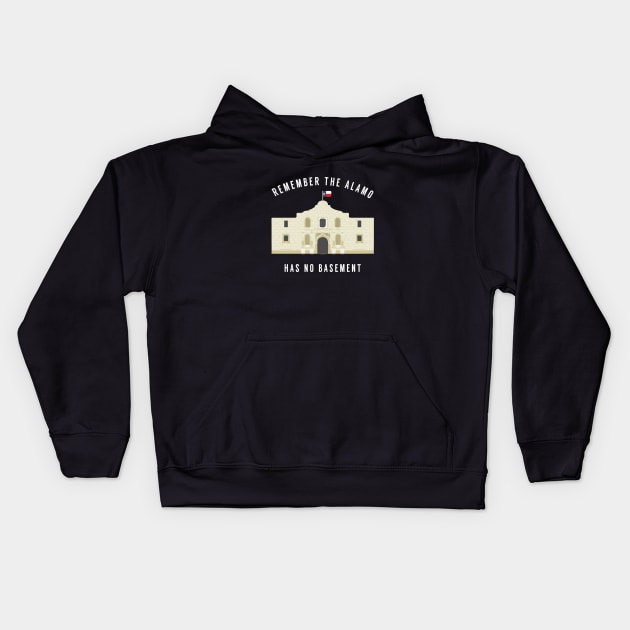 Remember the Alamo - Has no basement Kids Hoodie by BodinStreet